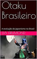 Ler Otaku Brasileiro: A evolução do Japonismo no Brasil, do autor Lia Drumond Ler Otaku Brasileiro: A evolução do Japonismo no Brasil, do autor Lia Drumond