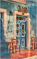 Ler Um Cosmopolita em uma Cafeteria : Histórias slecionadas de O Henry (Melhores Histórias de O Henry), do autor O Henry