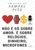 Ler Nao e So Sobre Amor, e Sobre Relogios, Dinheiro, Microfones., do autor Samoel Pitz