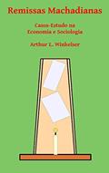 Ler Remissas Machadianas: Casos-Estudo na Economia e Sociologia (Democracia Livro 1), do autor Harry Hagemann