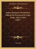 Ler Indice Remissivo Do Boletim Official Da Provincia De Cabo Verde, 1842 A 1895 (1897), do autor Cape Verde