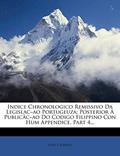 Ler Indice Chronologico Remissivo Da Legislac Ao Portugeuza: Posterior a Publicac Ao Do Codigo Filippino Con Hum Appendice, Part 4..., do autor Jo O P Ribeiro; Joao P Ribeiro