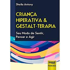 Criança Hiperativa & Gestalt-Terapia - Seu Modo de Sentir, Pensar e Agir, do autor Sheila Antony