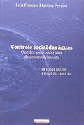 Ler Controle Social das Águas. O Poder Local Como Base do Desenvolvimento, do autor Luiz Firmino Martins Pereira Ler Controle Social das Águas. O Poder Local Como Base do Desenvolvimento, do autor Luiz Firmino Martins Pereira