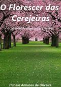Ler O Florescer das cerejeiras: Um grande amor nunca acaba, do autor Hunald Antunes de Oliveira