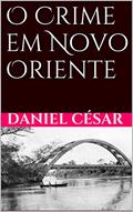 Ler O Crime em Novo Oriente, do autor Daniel césar