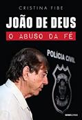 Ler João de Deus: O abuso da fé, do autor Cristina Fibe