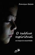 Ler O Cultivo Espiritual em Tempos de Conectividade, do autor Francisco Galvão