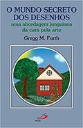 Ler O Mundo Secreto dos Desenhos: uma Abordagem Junguiana da Cura Pela Arte, do autor Gregg M. Furth