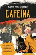 Ler Cafeína - Um romance histórico: Um romance de dois brasileiros, dois destinos cruzados, na Paris de Belle Époque, do autor Maurício Torres Assumpção