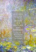 Ler Monet e a pintura das Ninfeias: A história do projeto mais audacioso do Impressionismo, do autor Ross King