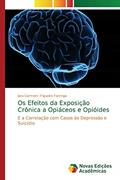 Ler Os Efeitos da Exposição Crônica a Opiáceos e Opióides: E a Correlação com Casos de Depressão e Suicídio, do autor Iara Carmem Trigueiro Formiga