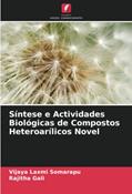 Ler Síntese e Actividades Biológicas de Compostos Heteroarílicos Novel, do autor Vijaya Laxmi Somarapu; Rajitha Gali
