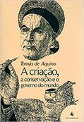 Ler A Criação, a Conservação e o Governo do Mundo, do autor Santo Tomás de Aquino Ler A Criação, a Conservação e o Governo do Mundo, do autor Santo Tomás de Aquino