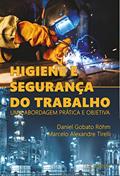 Ler Higiene e Segurança do Trabalho: Uma abordagem prática e objetiva, do autor Daniel  Röhm; Marcelo Tirelli