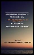 Ler O COMBATE AO CRIME GRAVE TRANSNACIONAL - BRANQUEAMENTO DE CAPITAIS - NA FIGURA DA PROCURADORIA EUROPEIA, do autor DAIANA FAGUNDES DOS SANTOS CARBONI