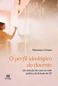 Ler O perfil ideológico do docente: um estudo de caso na rede pública do Estado de SP, do autor Maressa Crespo Ler O perfil ideológico do docente: um estudo de caso na rede pública do Estado de SP, do autor Maressa Crespo