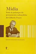 Ler Mídia. Fonte e Palanque do Pensamento Culturalista de Gilberto Freyre, do autor Edson Fernando Dalmonte