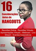 Ler 16 Considerações Antes de Hangouts: Reuniões Online - Reuniões Virtuais - Apresentações Virtuais - Webinars - Live Stream - Videoconferências - Eventos Corporativos, do autor Zinid Ziul Ler 16 Considerações Antes de Hangouts: Reuniões Online - Reuniões Virtuais - Apresentações Virtuais - Webinars - Live Stream - Videoconferências - Eventos Corporativos, do autor Zinid Ziul