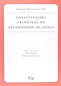 Ler Constituições Primeiras do Arcebispado da Bahia - Coleção Documenta Uspiana, do autor Sebastião Monteiro Vide Ler Constituições Primeiras do Arcebispado da Bahia - Coleção Documenta Uspiana, do autor Sebastião Monteiro Vide