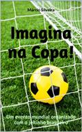 Ler Imagina na Copa!: Um evento mundial organizado com o jeitinho brasileiro, do autor Márcio Silveira Ler Imagina na Copa!: Um evento mundial organizado com o jeitinho brasileiro, do autor Márcio Silveira