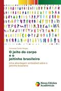 Ler O jeito do corpo e o jeitinho brasileiro: Uma abordagem embodied sobre o jeitinho brasileiro, do autor Carlos Borges Fernanda