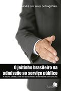 Ler O Jeitinho Brasileiro na Admissão ao Serviço Público: A História Constitucional do Recrutamento de Servidores sem Concurso, do autor André Luiz Alves de Magalhães Ler O Jeitinho Brasileiro na Admissão ao Serviço Público: A História Constitucional do Recrutamento de Servidores sem Concurso, do autor André Luiz Alves de Magalhães