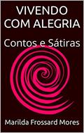 Ler VIVENDO COM ALEGRIA: Contos e Sátiras, do autor Marilda Frossard Mores