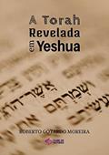 Ler A Torah Revelada em Yeshua, do autor Roberto Gotardo Moreira