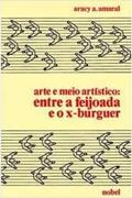 Ler Arte E Meio Artistico: Entre A Feijoada E O X-Burguer (1961-1981) (Portuguese Edition), do autor Aracy Amaral Ler Arte E Meio Artistico: Entre A Feijoada E O X-Burguer (1961-1981) (Portuguese Edition), do autor Aracy Amaral