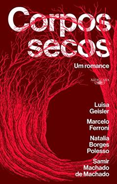 Corpos secos - Vencedor Jabuti 2021: Um romance, do autor Luisa Geisler; Marcelo Ferroni; Natalia Borges Polesso; Samir Machado de Machado