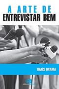 Ler A arte de entrevistar bem, do autor Thais Oyama