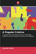 Ler A Pegada Criativa: A Ligação entre Autoconhecimento e Criatividade Cognitiva: Como a mudança e as ideias são moldadas, do autor Cecelia Fresh