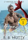 Ler Reinos em Floração - Parte 1 (O Amante do Tritão Livro 13), do autor R. B. Mutty Ler Reinos em Floração - Parte 1 (O Amante do Tritão Livro 13), do autor R. B. Mutty