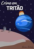 Ler Crime em Tritão (Conflitos de um futuro desvelado Livro 1), do autor Hermes Nichele Ler Crime em Tritão (Conflitos de um futuro desvelado Livro 1), do autor Hermes Nichele