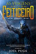 Ler As Viagens do Feiticeiro número 1: Fantasia, Ficção Científica e Horror. Contos, Noveletas e Séries., do autor Joel Puga