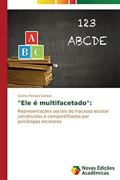 "Ele é multifacetado": Representações sociais do fracasso escolar construídas e compartilhadas por psicólogos escolares, do autor Santos Carina Pessoa