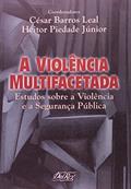 Ler A Violência Multifacetada. Estudos Sobre a Violência e a Segurança Pública, do autor César Barros Leal; Heitor Piedade Júnior