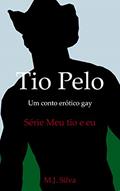 Ler Tio Pelo: um conto erótico gay (Meu tio e eu Livro 1), do autor M. J. Silva