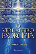 Ler O verdadeiro exorcista: Obtenha sabedoria para vencer o mal, do autor Ryuho Okawa