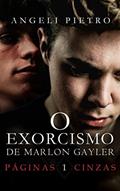 Ler O Exorcismo de Marlon Gayler [Livro UM]: Páginas Cinzas, do autor Angeli Pietro; A P Wilson