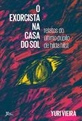 Ler O exorcista na Casa do Sol: Relatos do último pupilo de Hilda Hilst, do autor Yuri Vieira