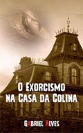 Ler O Exorcismo na Casa da Colina, do autor Gabriel Alves
