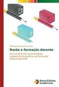 Ler Razão e formação docente: Uma análise das racionalidades subjacentes às políticas de formação docente pós-LDB, do autor Fabio do Nascimento Fonsêca Ler Razão e formação docente: Uma análise das racionalidades subjacentes às políticas de formação docente pós-LDB, do autor Fabio do Nascimento Fonsêca