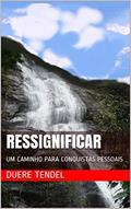 Ler RESSIGNIFICAR: UM CAMINHO PARA CONQUISTAS PESSOAIS, do autor DUERE TENDEL