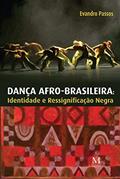 Ler Dança Afro-brasileira - Identidade e Ressignificação Negra, do autor Evandro Passos