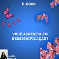 Ler Você acredita em Ressignificação? (Auto-ajuda Livro 1), do autor Cássia Borelli