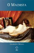 Ler O Machista, do autor Gilberto Moog