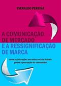 Ler A Comunicacao de Mercado e a Ressignificacao de Marca, do autor Everaldo Pereira