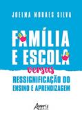 Ler Família e escola versus ressignificação do ensino e aprendizagem, do autor Joelma Moraes Silva Ler Família e escola versus ressignificação do ensino e aprendizagem, do autor Joelma Moraes Silva